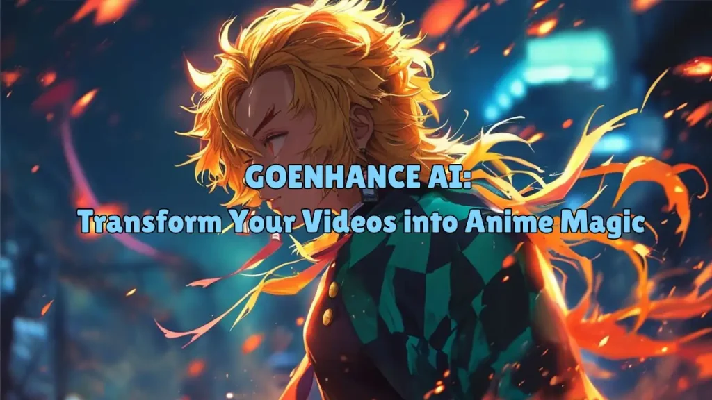 GoEnhance AI Transform Your Videos into Anime Magic 