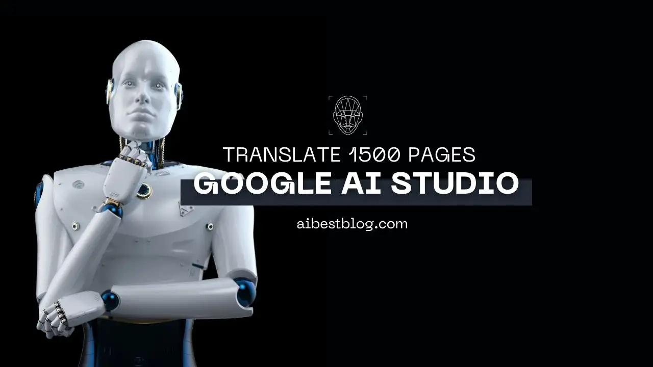 Translate 1500 Pages with google AI Studio